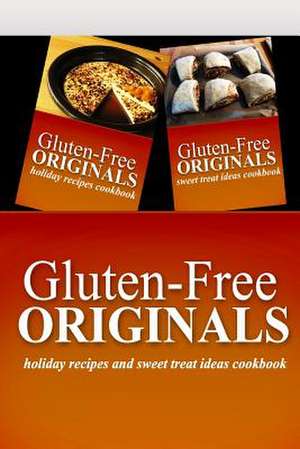 Gluten-Free Originals - Holiday Recipes and Sweet Treat Ideas Cookbook de Gluten Free Originals