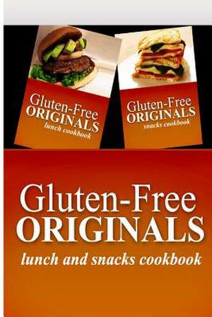 Gluten-Free Originals - Lunch and Snacks Cookboook de Gluten Free Originals