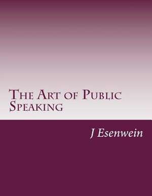 The Art of Public Speaking de J. Berg Esenwein