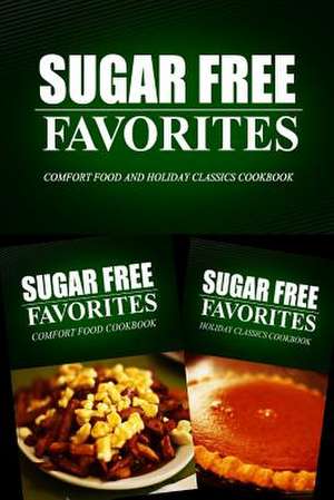 Sugar Free Favorites - Comfort Food and Holiday Classics Cookbook de Sugar Free Favorites Combo Pack Series