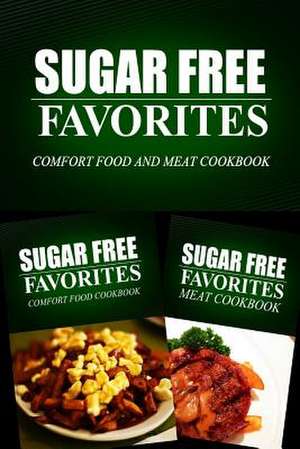 Sugar Free Favorites - Comfort Food and Meat Cookbook de Sugar Free Favorites Combo Pack Series