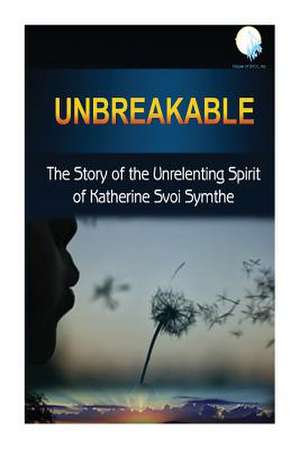 Unbreakable de Katherine Svoi Symthe