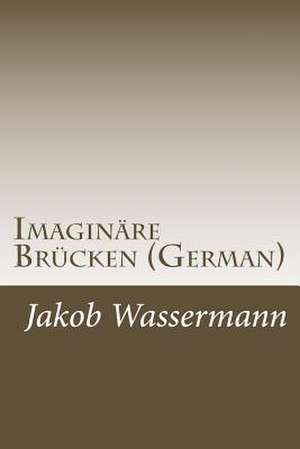 Imaginare Brucken (German) de Jakob Wassermann