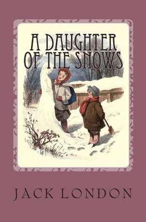 A Daughter of the Snow de Jack London