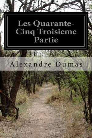 Les Quarante-Cinq Troisieme Partie de Dumas Alexandre