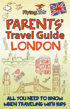 Parents' Travel Guide - London de Shiela H. Leon