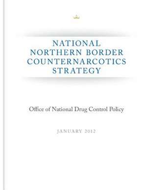 National Northern Border Counternarcotics Strategy de Executive Office of the President of the