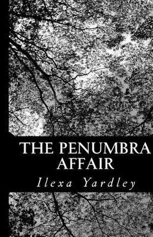 The Penumbra Affair de Ilexa Yardley