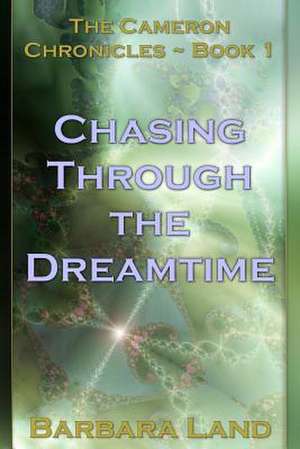 Chasing Through the Dreamtime de Barbara Land