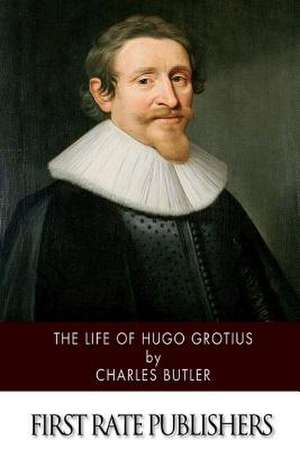 The Life of Hugo Grotius de Charles Butler