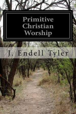 Primitive Christian Worship de J. Endell Tyler