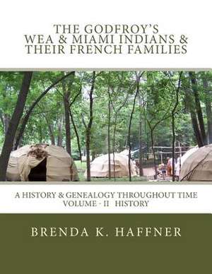 The Godfroy's - Wea & Miami Indians & Their French Families de Brenda K. Haffner