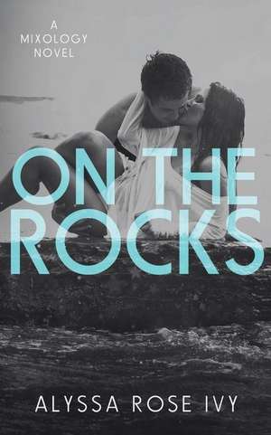 On the Rocks de Alyssa Rose Ivy