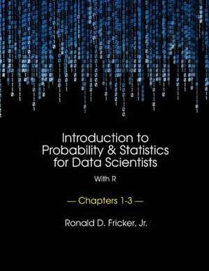 Introduction to Probability and Statistics for Data Scientists (with R) de Dr Ronald D. Fricker Jr