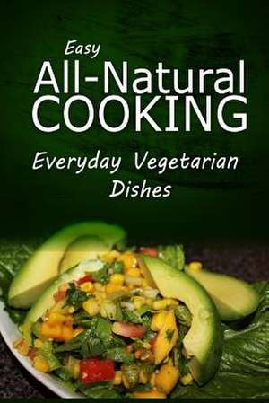 Easy Natural Cooking - Everyday Vegetarian Dishes de Easy Natural Cooking