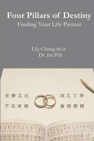 Four Pillars of Destiny Finding Your Life Partner de Lily Chung Ph. D.