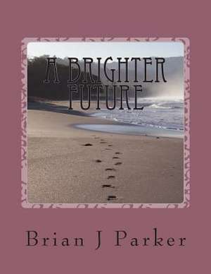 A Brighter Future de Brian J. Parker