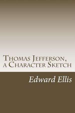 Thomas Jefferson, a Character Sketch de Edward Sylvester Ellis