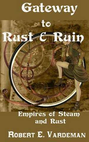 Gateway to Rust and Ruin de Robert E. Vardeman