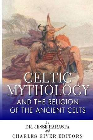 Celtic Mythology and the Religion of the Ancient Celts de Jesse Harasta