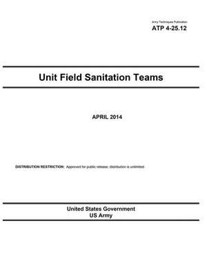 Army Techniques Publication Atp 4-25.12 Unit Field Sanitation Teams April 2014 de United States Government Us Army