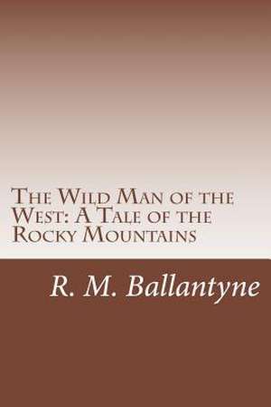 The Wild Man of the West de R. M. Ballantyne