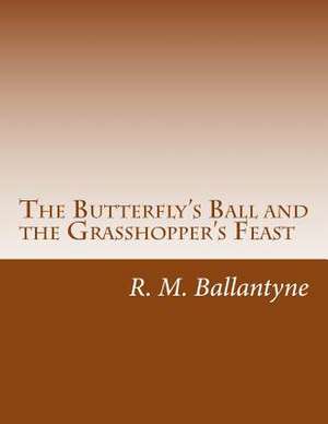 The Butterfly's Ball and the Grasshopper's Feast de Robert Michael Ballantyne