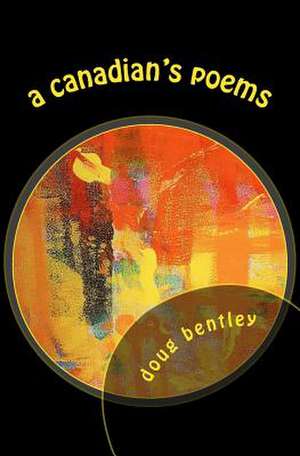 A Canadian's Poems de Doug Bentley