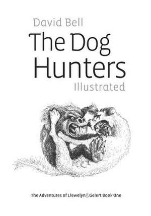 The Dog Hunters Illustrated de MR David Bell