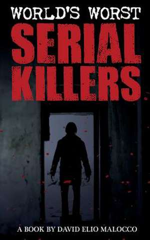 World's Worst Serial Killers de MR David Elio Malocco