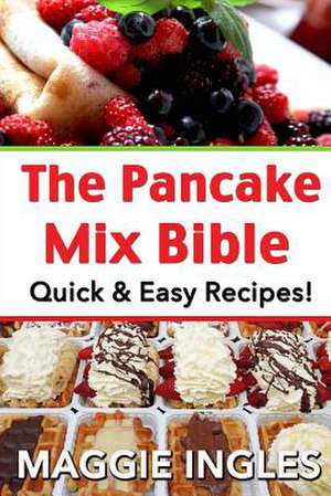 The Pancake Mix Bible de Maggie Ingles