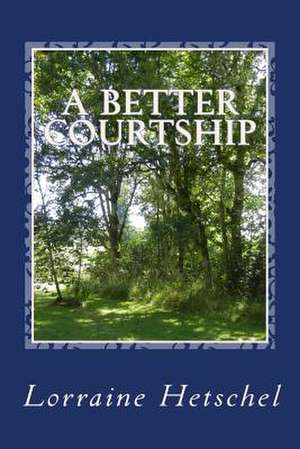 A Better Courtship de Lorraine Hetschel