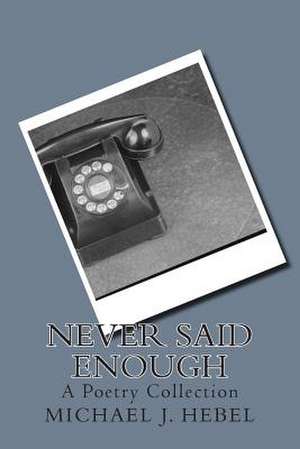 Never Said Enough de MR Michael J. Hebel