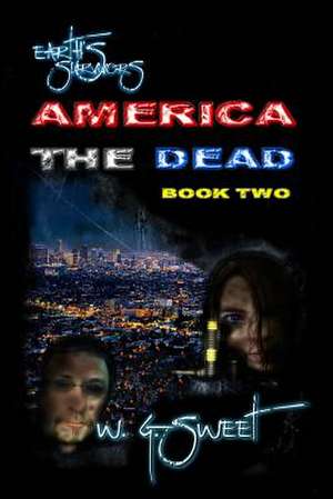 Earth's Survivors America the Dead Book Two de W. G. Sweet