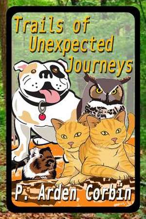 Trails of Unexpected Journeys de P. Arden Corbin