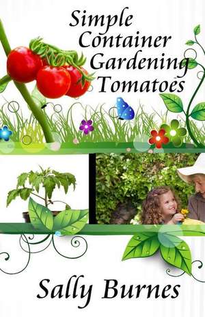 Simple Container Gardening - Tomatoes de Sally Burnes