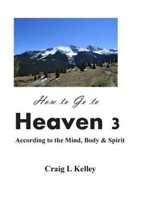 How to Go to Heaven 3 de Craig L. Kelley