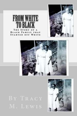 From White to Black de Tracy M. Lewis Ph. D.