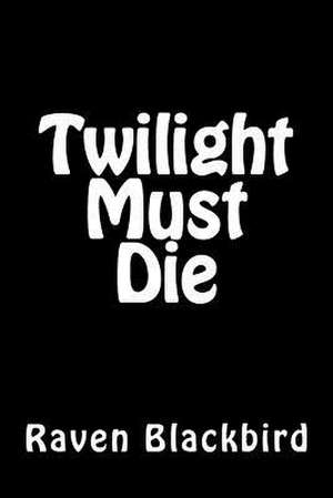 Twilight Must Die de Raven Blackbird