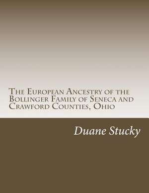 The European Origins of the Bollinger Family of Seneca County, Ohio de Duane Stucky