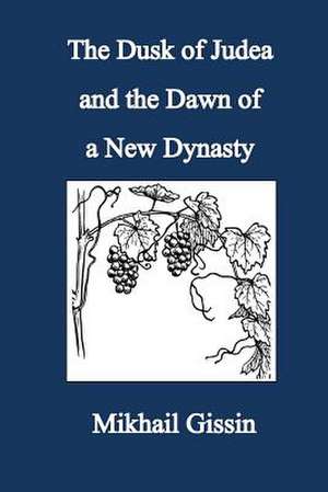 The Dusk of Judea and the Dawn of a New Dynasty de Mikhail Gissin