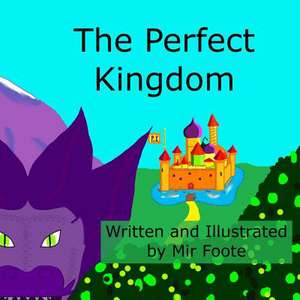 The Perfect Kingdom de Mir Foote