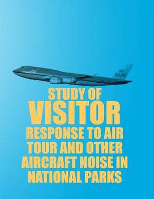 Study of Visitor Response to Air Tour and Other Aircraft Noise in National Parks de U. S. Department of Transportation