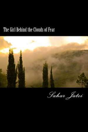 The Girl Behind the Clouds of Fear de Sahar Jatoi