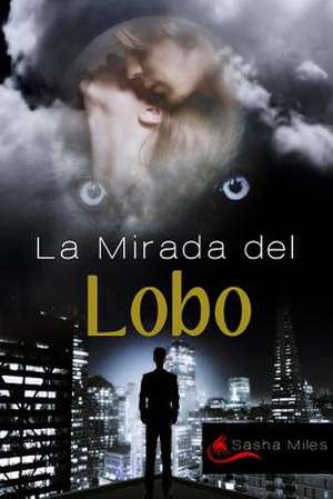 La Mirada del Lobo de Sasha Miles