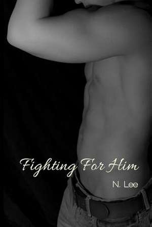 Fighting for Him de N. Lee