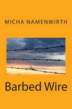 Barbed Wire de Micha Namenwirth