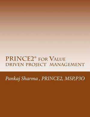 Prince2 for Value Driven Project Management de Pankaj Sharma