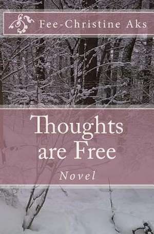 Thoughts Are Free de Fee-Christine Aks