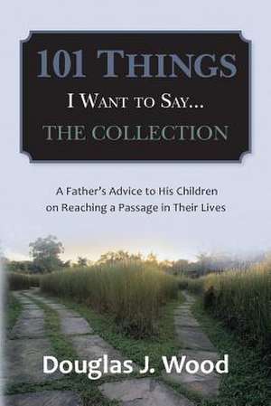 101 Things I Want to Say...the Collection de Wood, Douglas J.